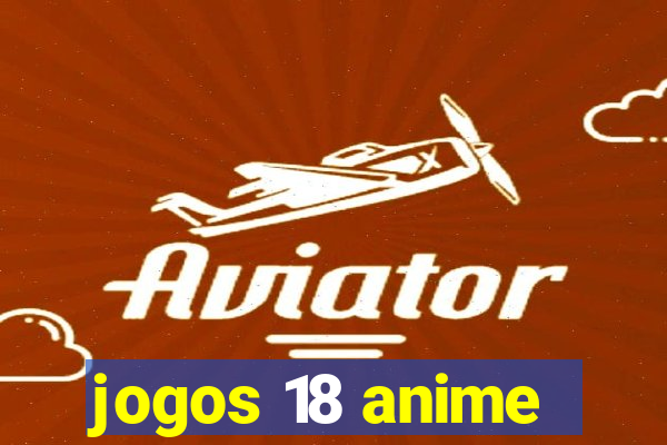 jogos 18 anime